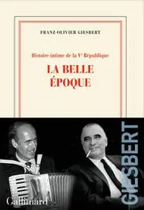 Franz-Olivier Giesbert, "Histoire intime de la Vᵉ République, tome II : La belle époque"
