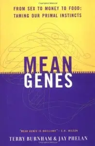 Mean Genes: From Sex to Money to Food: Taming Our Primal Instincts