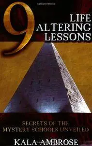 9 Life Altering Lessons: Secrets of the Mystery Schools Unveiled