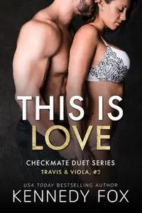 «Checkmate: This is Love (Checkmate Duet #2)» by Kennedy Fox