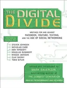 The Digital Divide: Writings for and Against Facebook, Youtube, Texting, and the Age of Social Networking (Audiobook) (Repost)