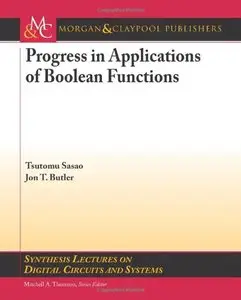Progress in Applications of Boolean Functions (Synthesis Lectures on Digital Circuits and Systems) (Repost)