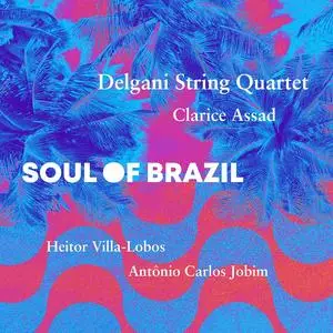 Delgani String Quartet & Clarice Assad - Soul of Brazil (2023)