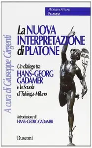 La nuova interpretazione di Platone. Un dialogo tra Hans-Georg Gadamer e la scuola di Tubinga-Milano