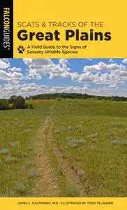 Scats and Tracks of the Great Plains: A Field Guide to the Signs of Seventy Wildlife Species (Scats and Tracks), 2nd Edition