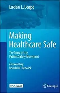 Making Healthcare Safe: The Story of the Patient Safety Movement