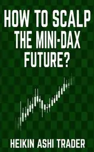 «How to Scalp the Mini DAX Future» by Heikin Ashi Trader