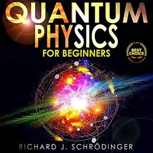 Quantum Physics for Beginners: The Principal Quantum Physics Theories Made Easy to Discover the Hidden Secrets [Audiobook]