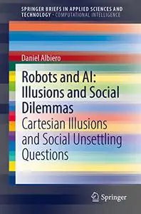 Robots and AI: Illusions and Social Dilemmas Cartesian Illusions and Social Unsettling Questions
