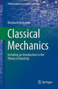 Classical Mechanics: Including an Introduction to the Theory of Elasticity (Undergraduate Lecture Notes in Physics) (repost)
