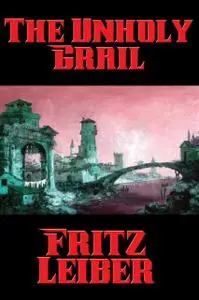 «The Unholy Grail» by Fritz Leiber