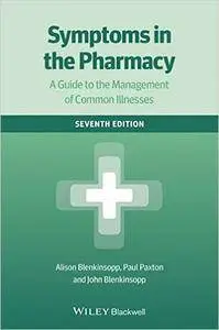 Symptoms in the Pharmacy: A Guide to the Management of Common Illnesses, 7th Edition (repost)