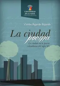 «La ciudad poema. La ciudad en la poesía colombiana del siglo XX» by Carlos Fajardo Fajardo