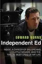 Independent Ed : inside a career of big dreams, little movies, and the twelve best days of my life