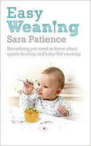 Easy Weaning: Everything You Need to Know About Spoon Feeding and Baby-Led Weaning