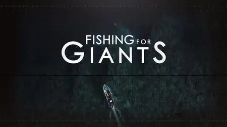 Smithsonian Channel - Fishing for Giants: Series 1 (2017)