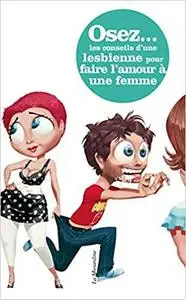 Osez les conseils d'une lesbienne pour faire l'amour à une femme (French Edition)