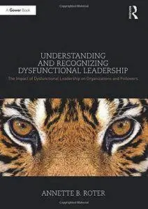 Understanding and Recognizing Dysfunctional Leadership