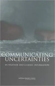 Communicating Uncertainties in Weather and Climate Information: A Workshop Summary (Repost)