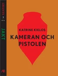 «Kameran och pistolen: en e-singel ur Granta #3» by Katrine Kielos Marcal