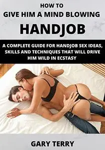 HOW TO GIVE HIM A MIND BLOWING HANDJOB