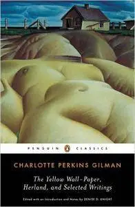 Charlotte Perkins Gilman - The Yellow Wall-Paper, Herland, and Selected Writings
