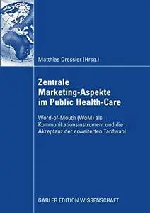 Zentrale Marketing-Aspekte im Public Health-Care: Word-of-Mouth (WoM) als Kommunikationsinstrument und die Akzeptanz der erweit