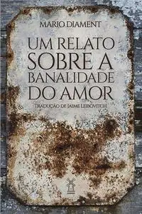 «Um relato sobre a banalidade do amor» by Mario Diament