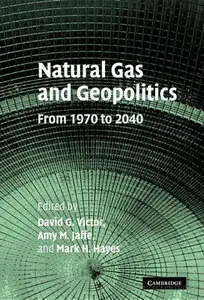 "Natural Gas and Geopolitics: From 1970 to 2040" ed. by D.G. Victor, A.M. Jaffe, and M.H. Hayes (Repost)