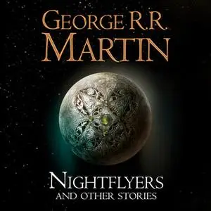 «Nightflyers and Other Stories» by George R.R. Martin