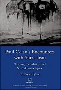 Paul Celan's Encounters with Surrealism: Trauma, Translation and Shared Poetic Space