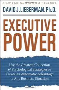 Executive Power: Use the Greatest Collection of Psychological Strategies to Create an Automatic Advantage in Any... (repost)