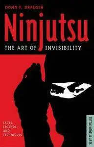 Ninjutsu The Art of Invisibility: Facts, Legends, and Techniques
