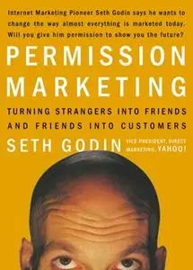 «Permission Marketing: Turning Strangers Into Friends And Friends Into Customers» by Seth Godin