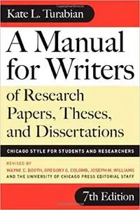 A Manual for Writers of Research Papers, Theses, and Dissertations, Seventh Edition: Chicago Style for Students and Rese Ed 7
