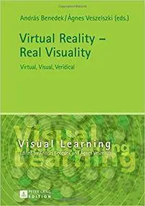 Virtual Reality - Real Visuality: Virtual, Visual, Veridical