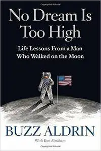 No Dream Is Too High: Life Lessons From a Man Who Walked on the Moon