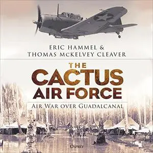 The Cactus Air Force: Air War Over Guadalcanal [Audiobook]