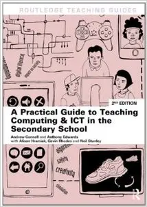 A Practical Guide to Teaching Computing and ICT in the Secondary School, 2 edition