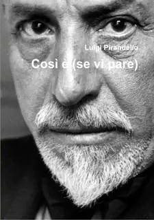 «Così è (se vi pare)» by Luigi Pirandello