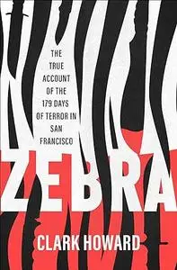 Zebra: The True Account of the 179 Days of Terror in San Francisco