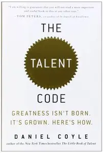 The Talent Code: Greatness Isn't Born. It's Grown. Here's How.