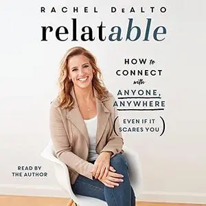 Relatable: How to Connect with Anyone, Anywhere (Even If It Scares You) [Audiobook]