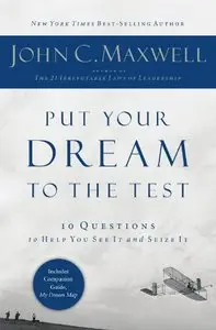 Put Your Dream to the Test: 10 Questions to Help You See It and Seize It