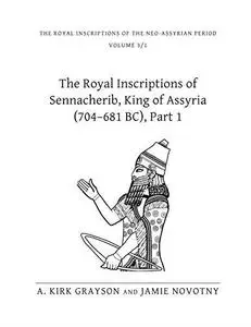 The Royal Inscriptions of Sennacherib, King of Assyria (704-681 BC), Part 1