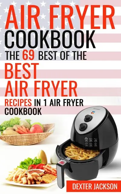 «Air Fryer Cookbook» by Dexter Jackson