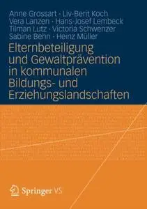 Elternbeteiligung und Gewaltprävention in kommunalen Bildungs- und Erziehungslandschaften: Modelle und Instrumente für die Prax