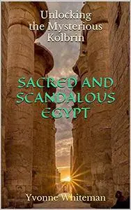 Unlocking the Mysterious Kolbrin: Sacred and Scandalous Egypt