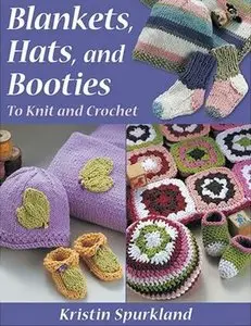 Blankets, Hats, and Booties: To Knit And Crochet 