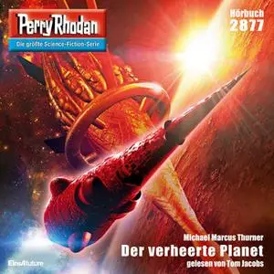 «Perry Rhodan - Episode 2877: Der verheerte Planet» by Michael Marcus Thurner